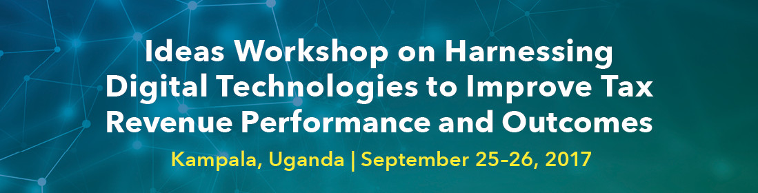 Ideas Workshop on Harnessing Digital Technologies to Improve Tax Revenue Performance and Outcomes