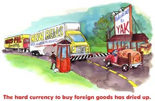 The hard currency to buy foreign goods has dried up.