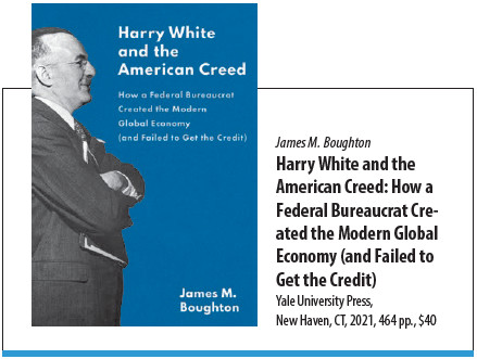 Harry White and the American Creed: How a Federal Bureaucrat Created the Modern Global Economy (and Failed to Get the Credit)