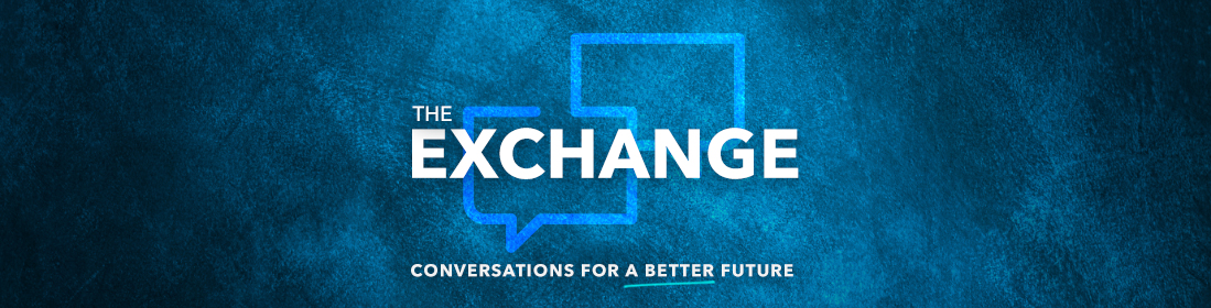 The Exchange: Conversations for a Better Future