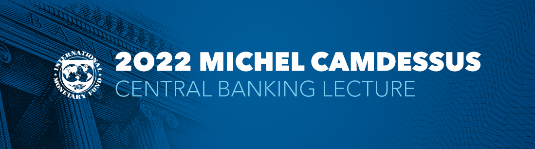 2022 Michel Camdessus Central Banking Lecture 2022 Michel Camdessus Central Banking Lecture