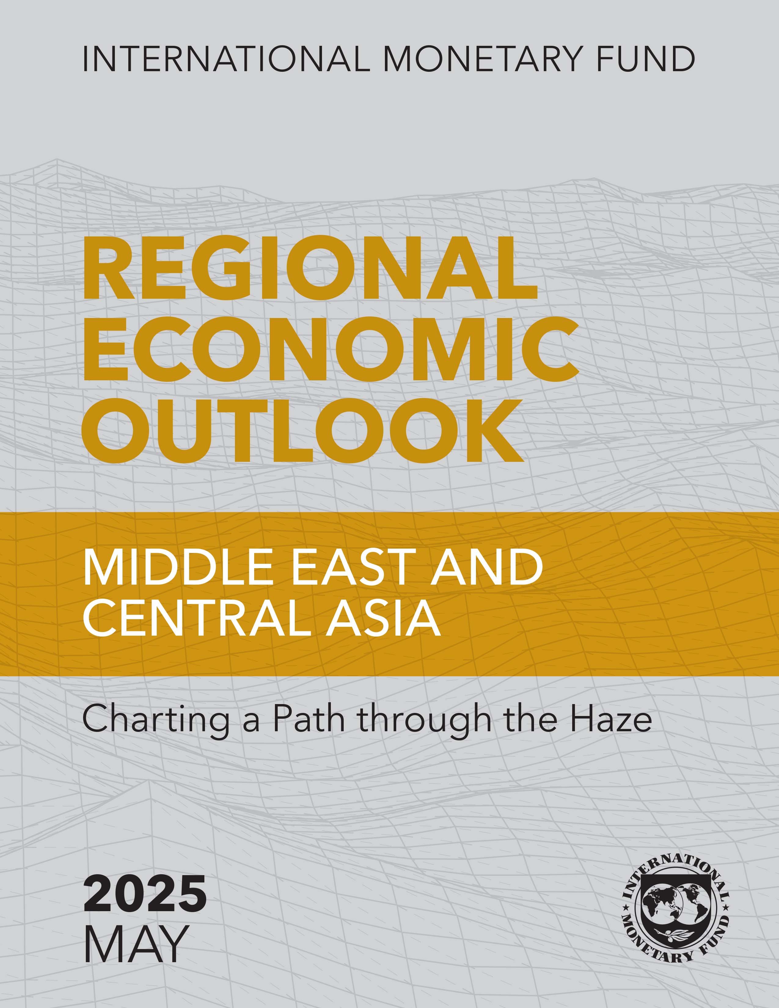 Regional Economic Outlook: Middle East and Central Asia, May 2025: Charting a Path through the Haze
