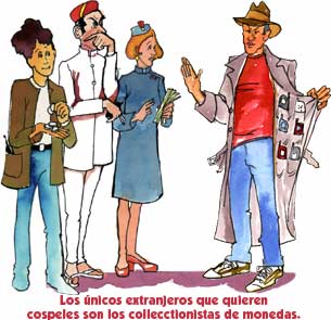 Los nicos extranjeros que quieren cospeles son los coleccionistas de monedas.