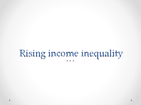 Rising income inequality