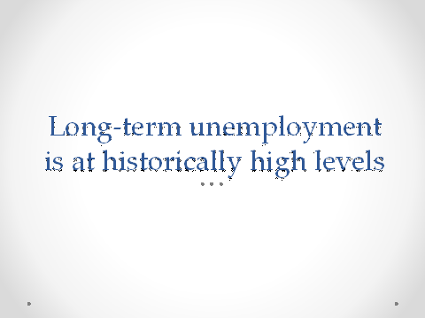 Long-term unemployment is at historically high levels